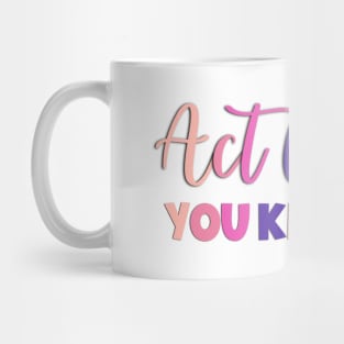 Act Like You Know Funny Sayings Mug